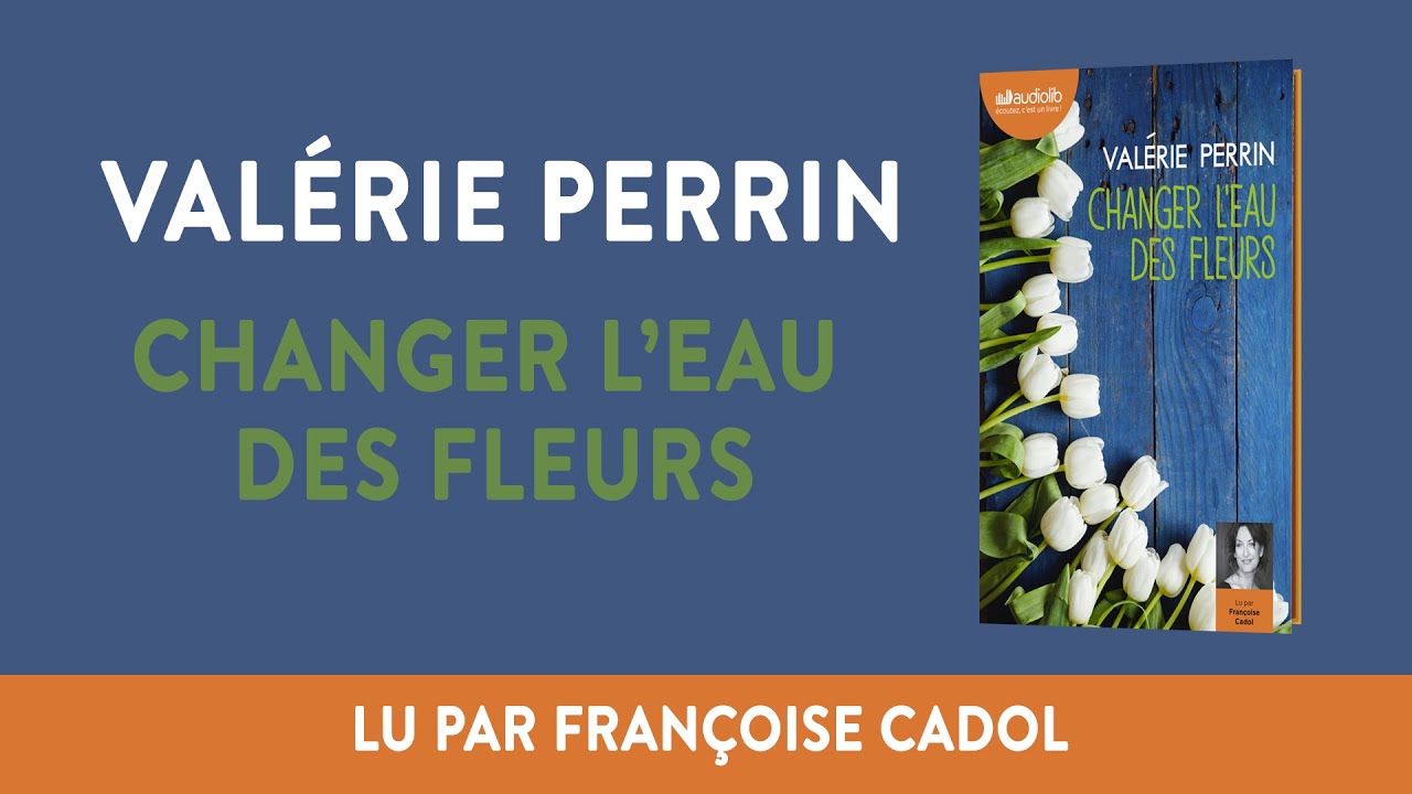 Changer l'eau des fleurs de Valérie Perrin en audio 🎧