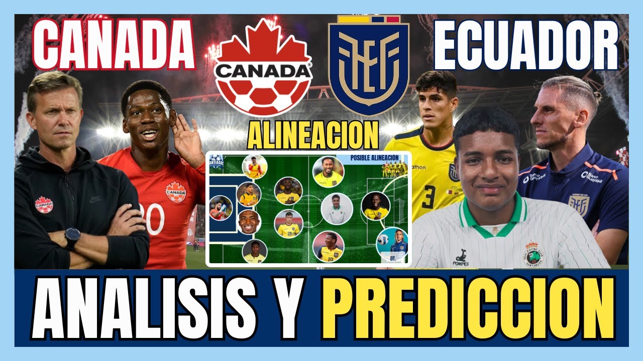 Ecuador vs Canadá: Análisis y Predicción para Conquistar en el Mundial 2026 🇪🇨🔥