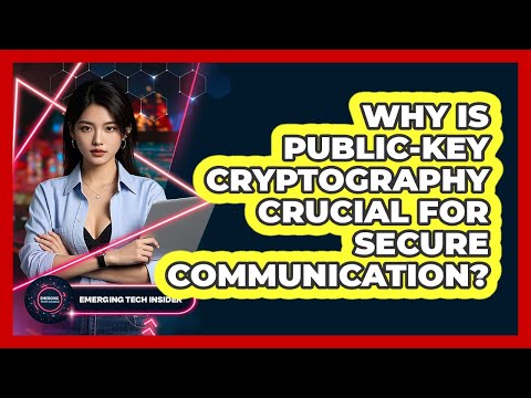 Why Is Public-key Cryptography Crucial For Secure Communication? - Emerging Tech Insider