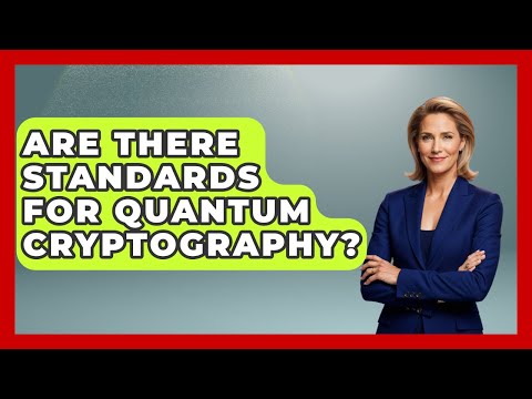 Are There Standards For Quantum Cryptography? - Tactical Warfare Experts