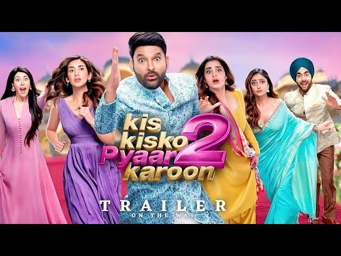 Kis KisKo Pyaar Karoon 2 Full Movie & Trailer (2025) 🎬