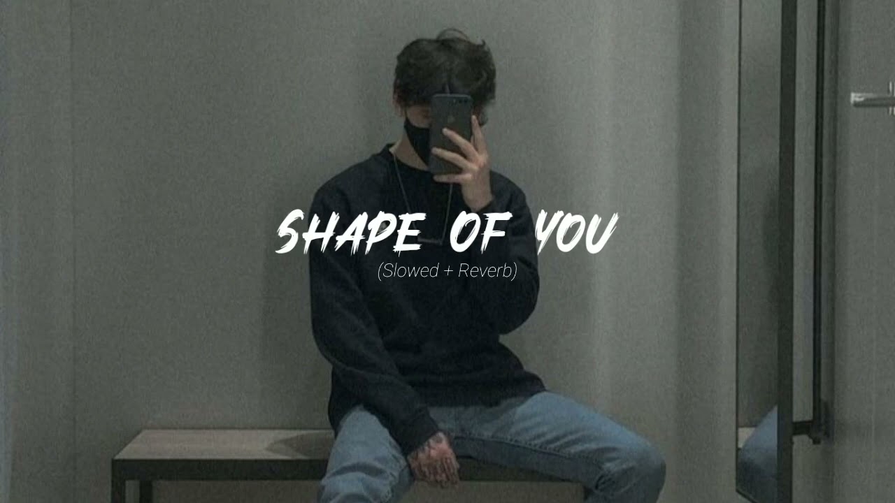 Shape Of You - Ed Sheeran (Reverb & Slow Version)