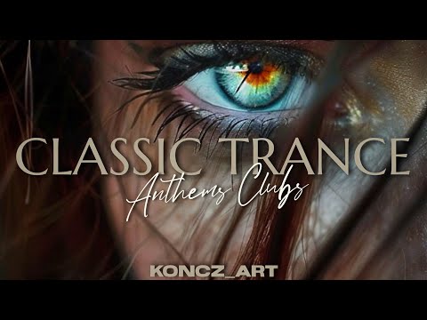 👁️ CLASSIC TRANCE | ANTHEMS CLUBS ➡️ From Dancefloor Memories to Timeless Trance Journeys 🎶