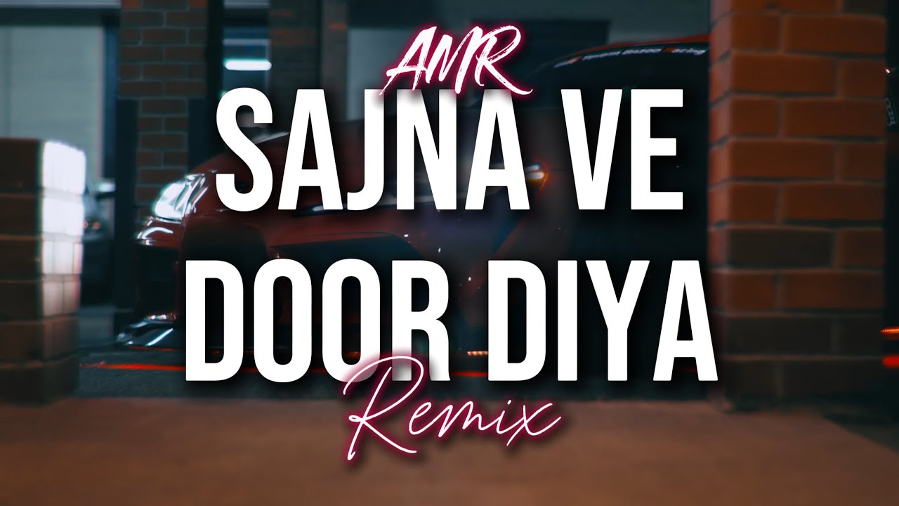 AMR - Sajna Ve Door Diya (Remix) ๐ถ