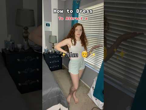 How to Dress to Attract a ✨Man✨