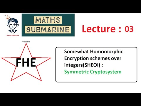 FHE Lecture 03: Somewhat Homomorphic Encryption Schemes over Integers (SHEOI) : Symmetric Crypto