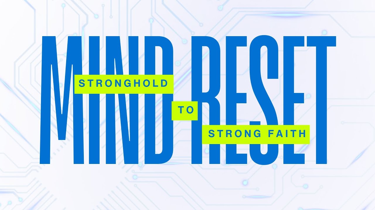 Mindset Reset: From Stronghold to Strong Faith ✝️