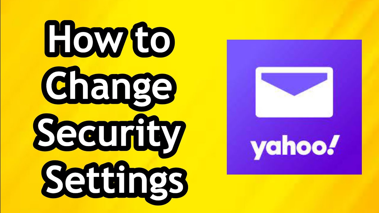 Guide to Changing Yahoo Mail Security Settings 🔒