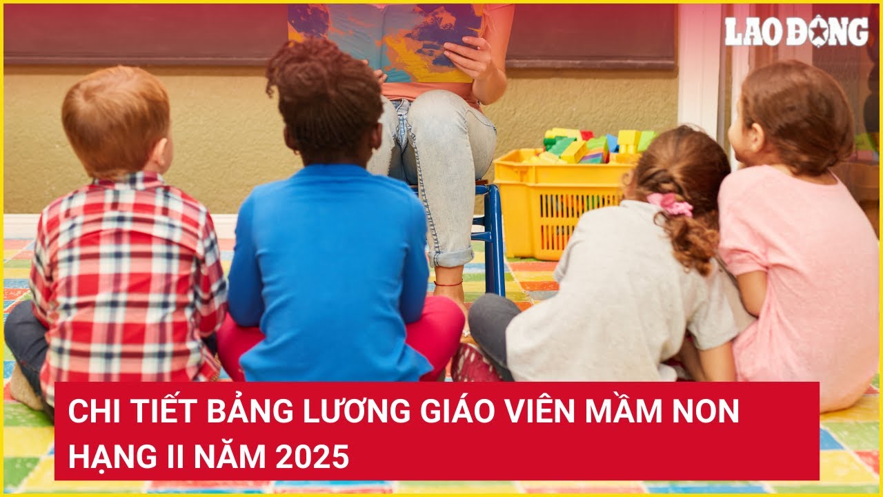 Chi Tiết Bảng Lương Giáo Viên Mầm Non Hạng II Năm 2025 💼