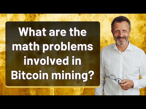 What are the math problems involved in Bitcoin mining?