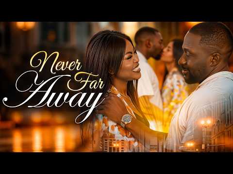 NEVER FAR AWAY - Nigerian Movies 2025 Latest Full Movies