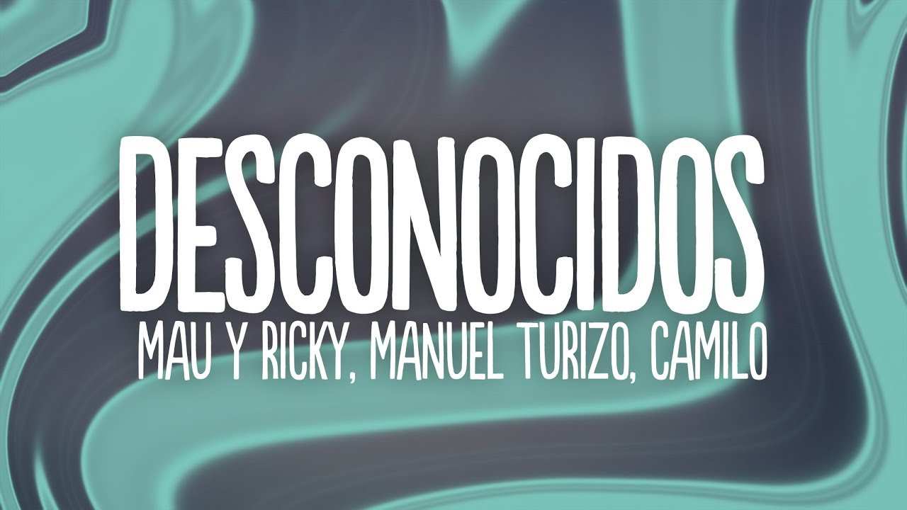Mau y Ricky, Manuel Turizo & Camilo - Desconocidos 🎶