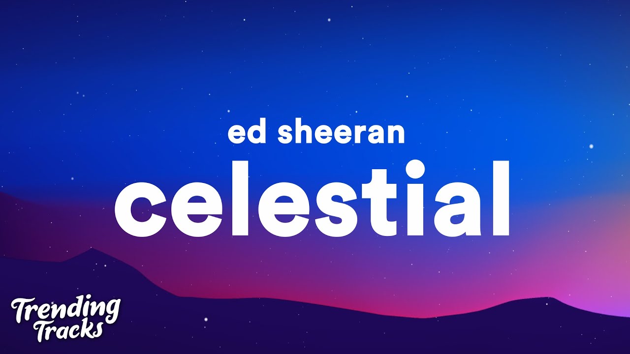 Ed Sheeran - Celestial (Lyrics)