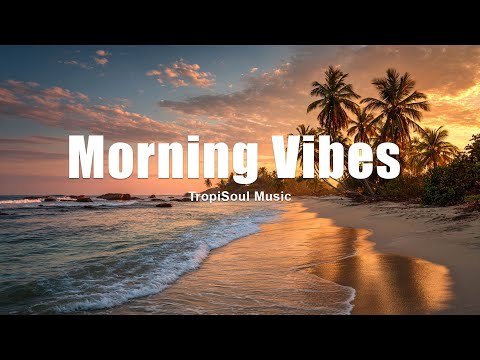 Morning Vibes  2025 ☀️ | Chill Tropical House & Positive Energy Music