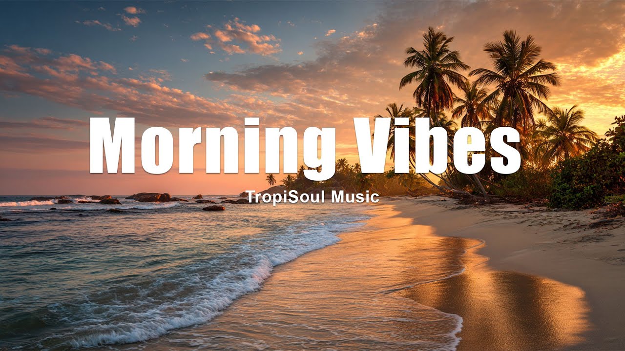 Morning Vibes 2025 โ๏ธ | Uplifting Tropical House & Positive Energy Music