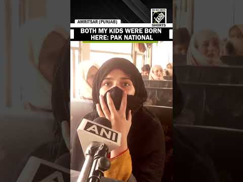 “Married in Baramulla 6 years ago…” says Pakistan national returning via Attari Border