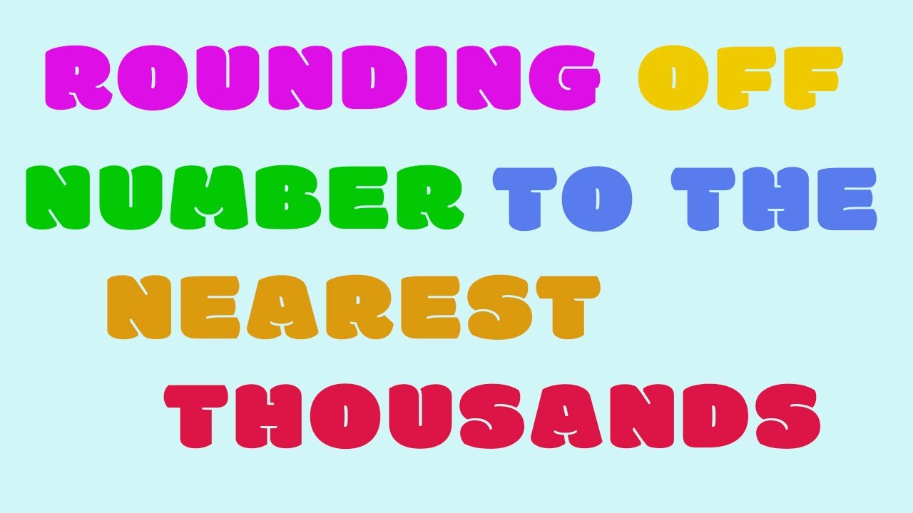 Rounding Numbers to the Nearest Thousand