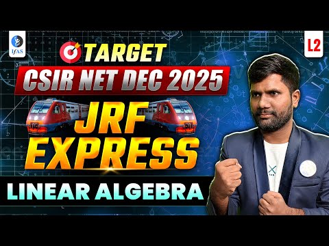 JRF EXPRESS | LINEAR ALGEBRA L-2 | CSIR NET DEC 2025 | IFAS