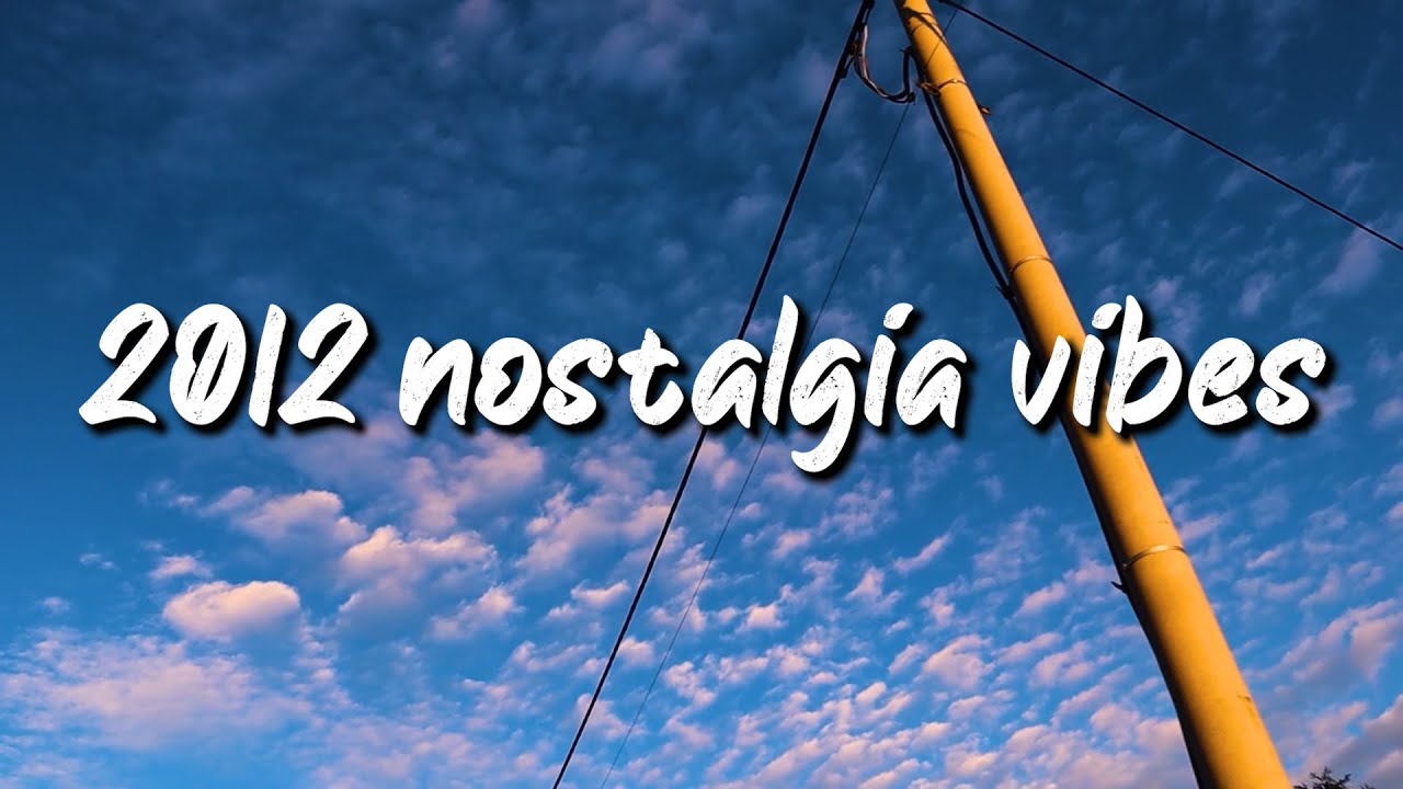 2012 Nostalgia Roadtrip Playlist 🚗