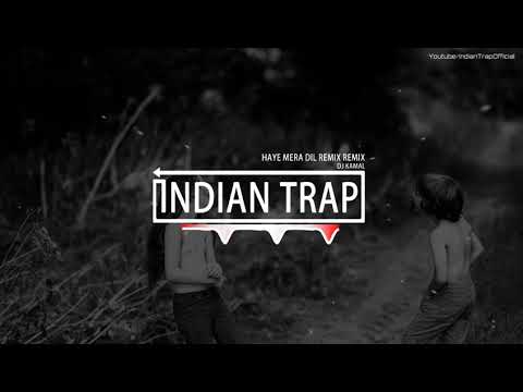 Haye Mera Dil Remix | Latest Dj Remix Bollywood Songs 2018 | Indian Trap