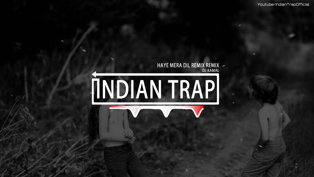 Haye Mera Dil Remix πΆ | Best 2018 DJ Bollywood Trap Mix