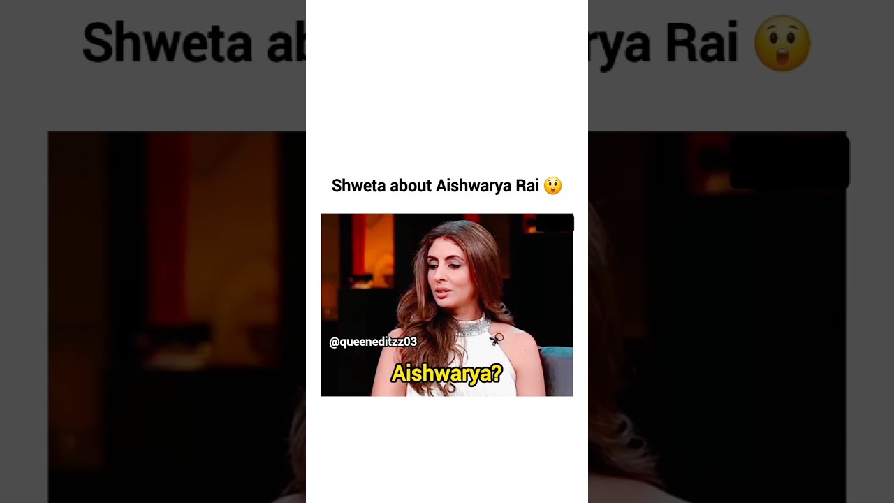 Shweta Bachchan's Heartfelt Words on Aishwarya Rai 😊
