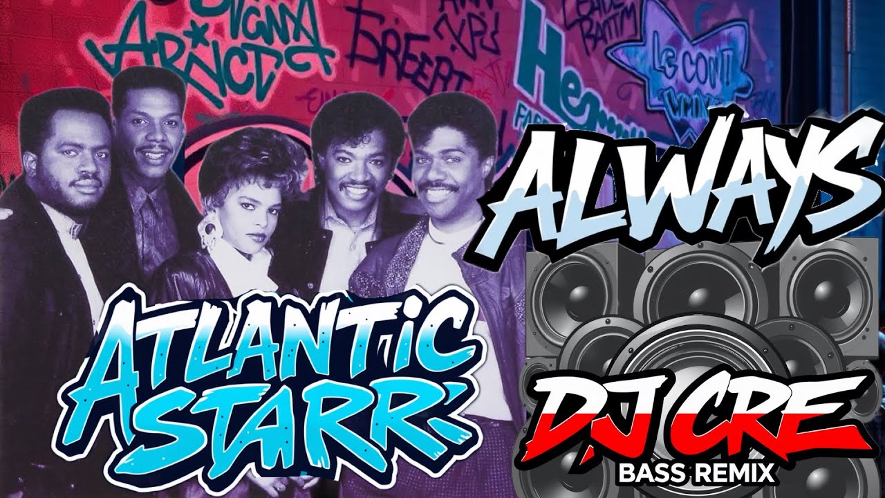 Atlantic Starr - Always - DJ Cre Bass Remix!
