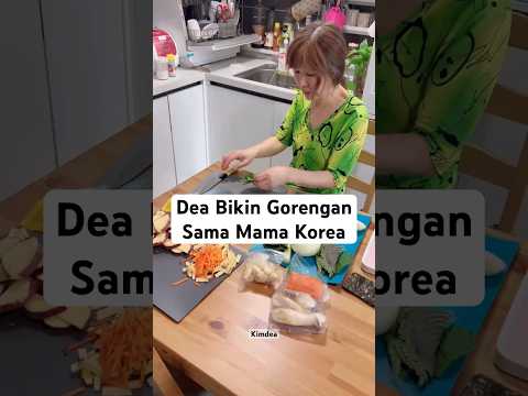 DEA LAGI BIKIN GORENGAN SAMA MAMA KOREA, OMKIM LAPER BGT