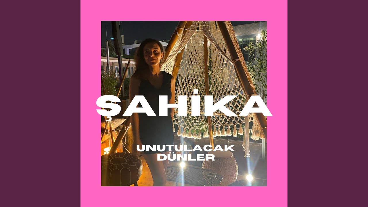 Unutulacak Dünler by Şahika 🎶
