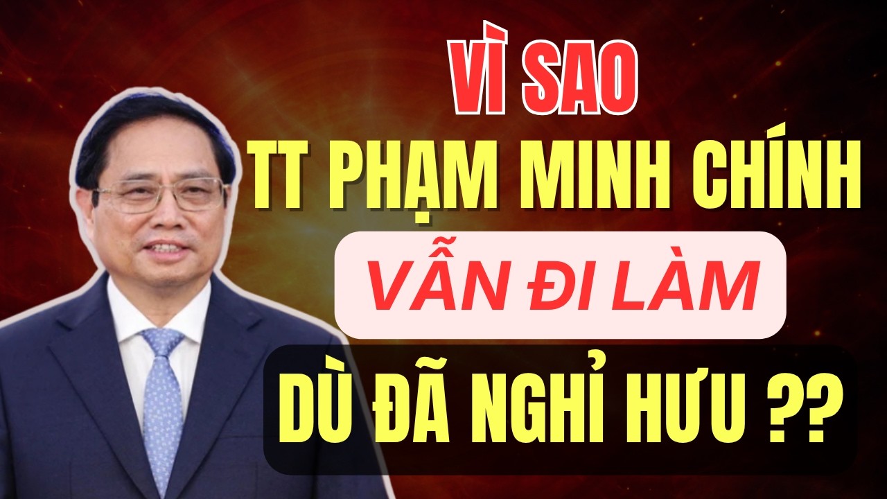 [PODCAST] Vì Sao TT Phạm Minh Chính vẫn đi làm nhiệt tình, dù đã nghỉ hưu ?