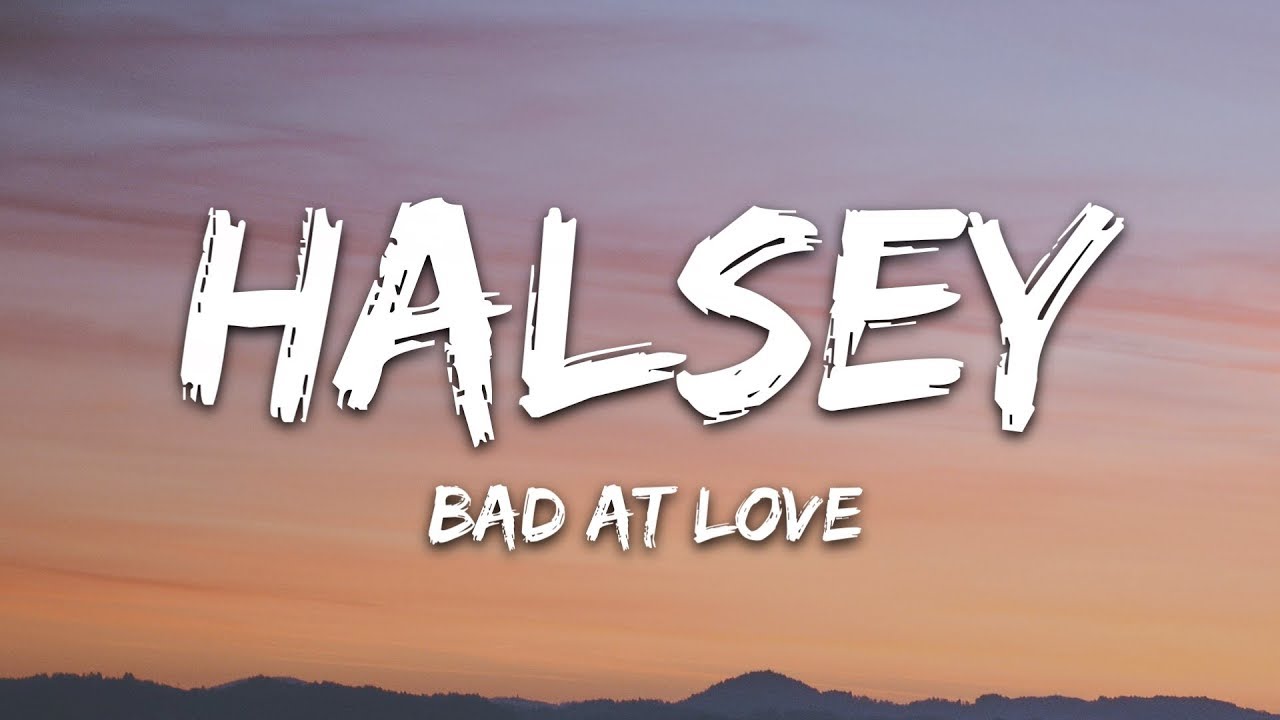 Halsey - Bad At Love Lyrics ๐ถ