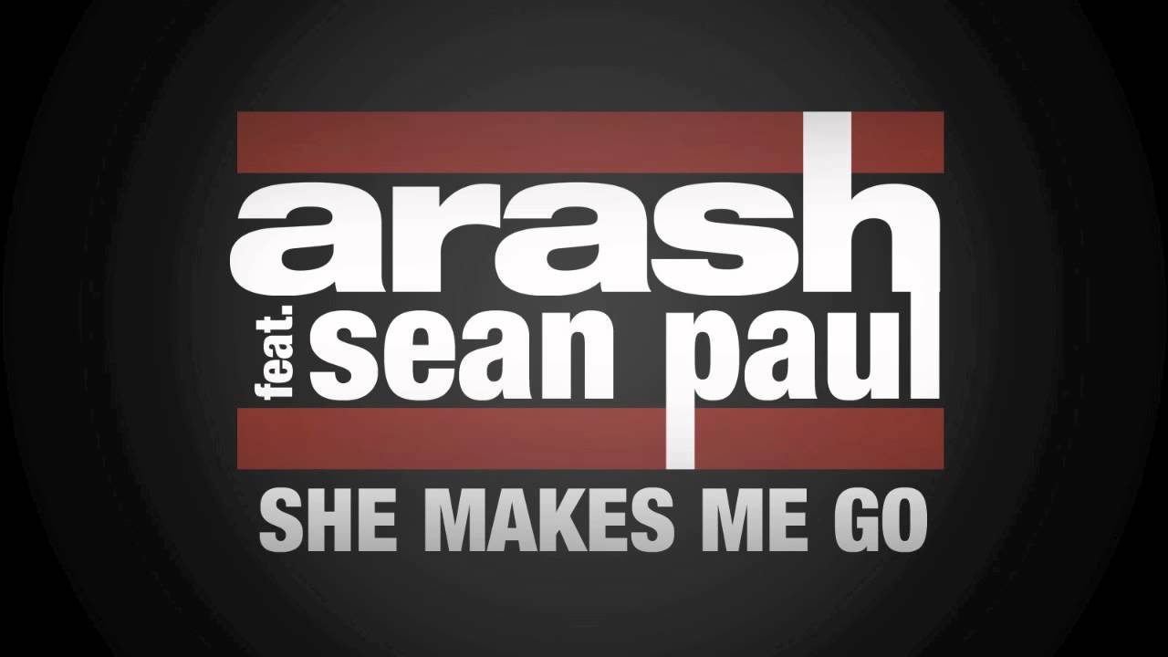 Arash & Sean Paul - She Makes Me Go 🎶