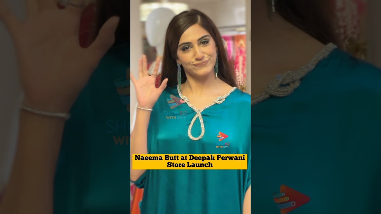 Naeema Butt Celebrates the Grand Launch of Deepak Perwani Store 🤍