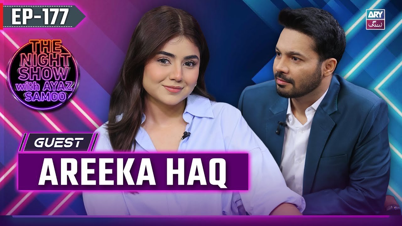 Night Show with Ayaz Samoo & Areeka Haq | EP 177