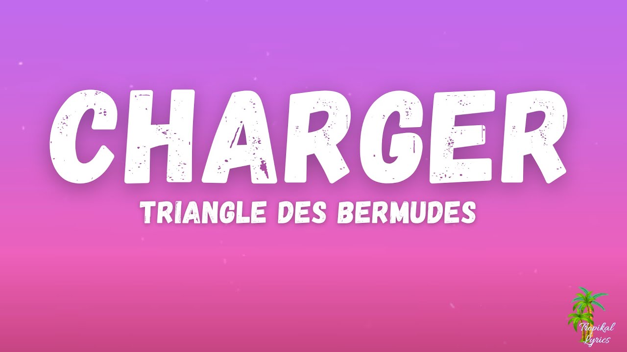 Triangle des Bermudes - Charger (Lyrics) 🎶 | Paroles de la chanson incontournable