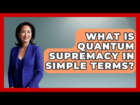 What Is Quantum Supremacy in Simple Terms? - Quantum Tech Explained