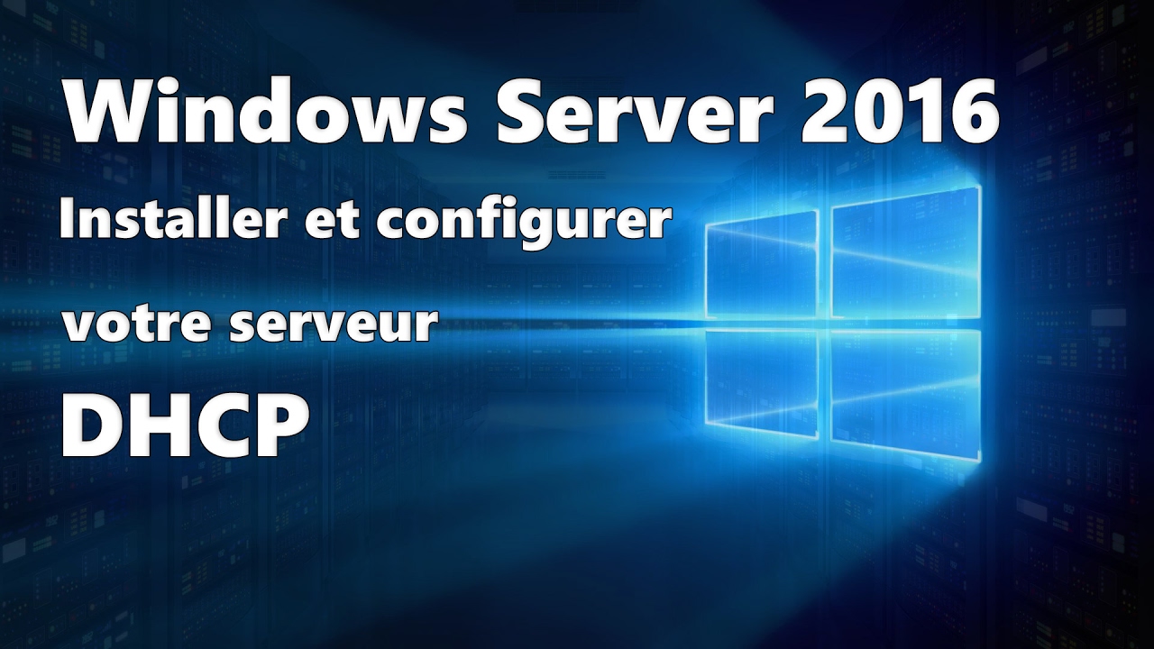 Windows Server 2016 : Installer & Configurer DHCP