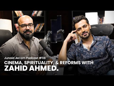 Cinema, Spirituality, and Reforms with Zahid Ahmed | Junaid Akram's Podcast#118