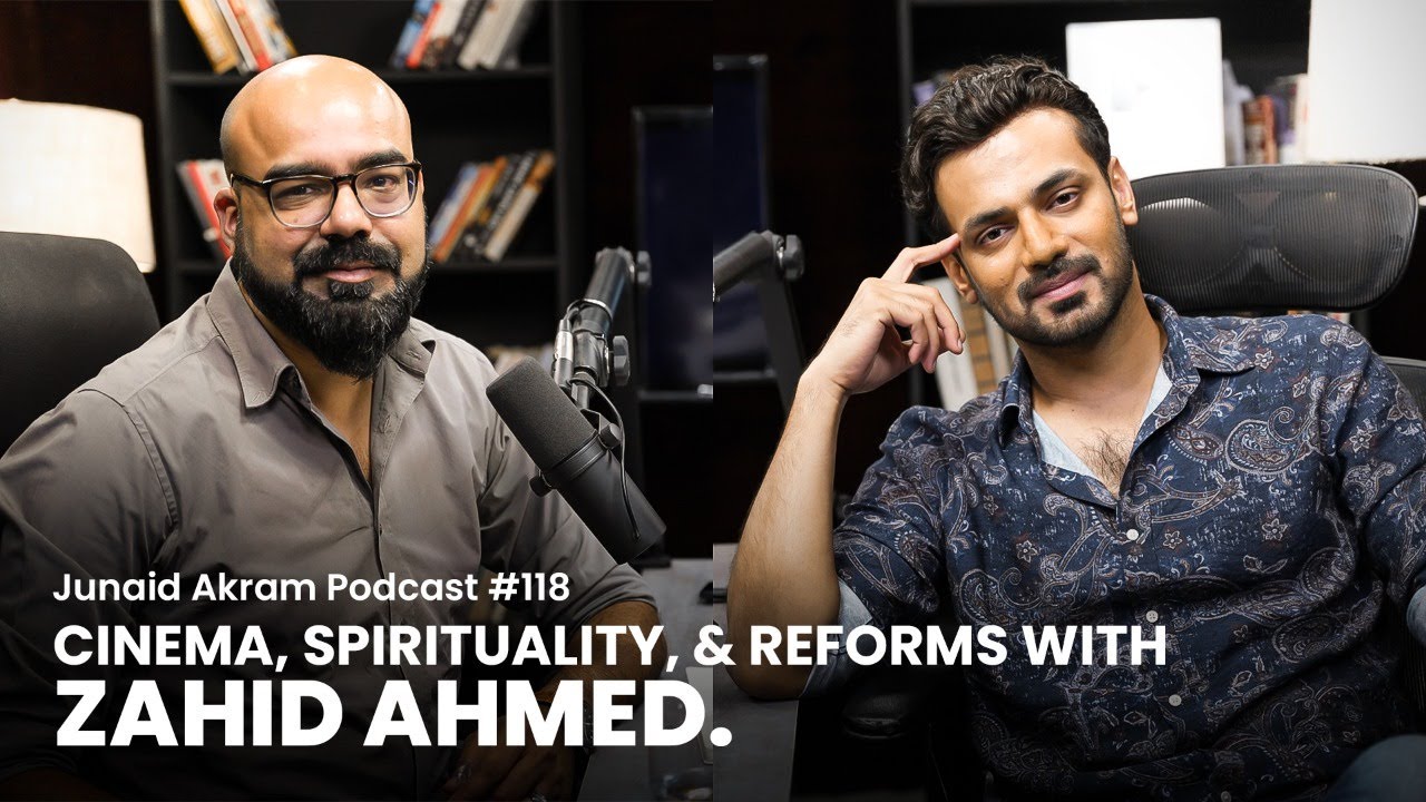 Exploring Cinema and Spirituality with Zahid Ahmed | Junaid Akram's Podcast #118