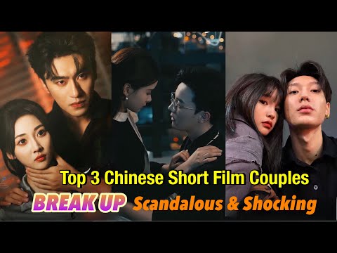 Top 3 Chinese Short Drama Couple BREAK UP Scandalous and Shocking Netizens #couple #breakup