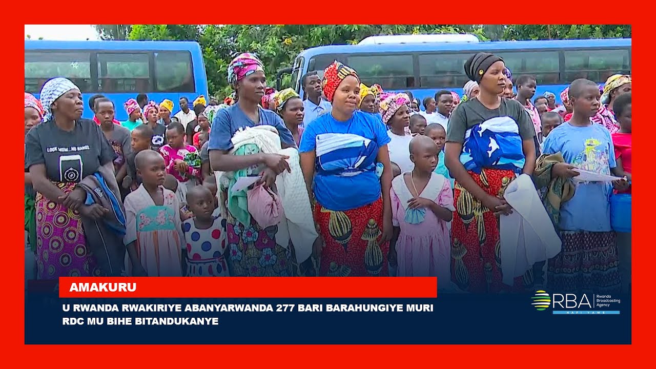 Rwanda Yakiriye Abanyarwanda 277 Barahungiye muri RDC 🇷🇼