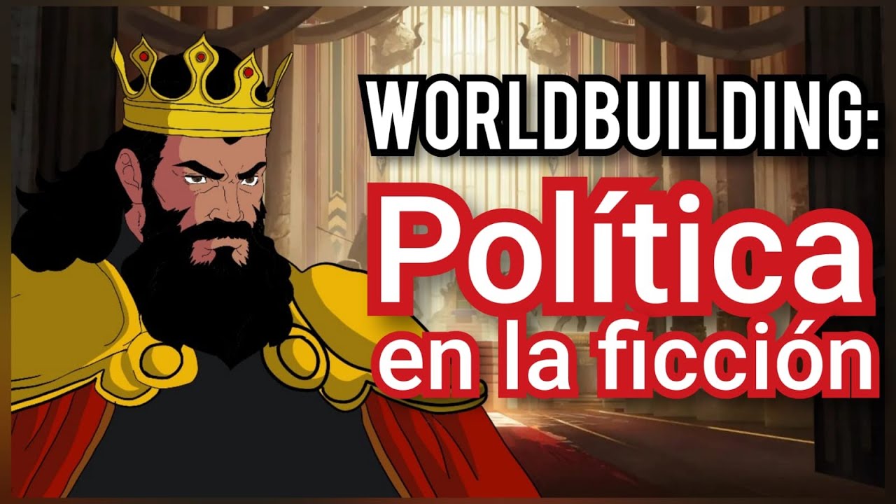 Política en la ficción - WORLDBUILDING