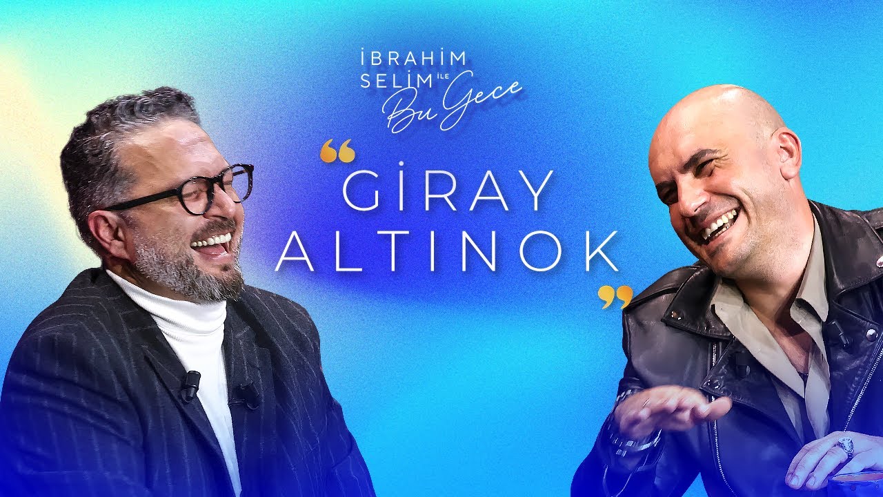 İbrahim Selim ile Bu Gece 6. Sezon 6. Bölüm: Giray Altınok
