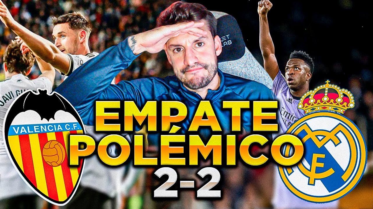 Empate polémico entre Valencia CF y Real Madrid 2-2 | Reacción madridista en La Liga