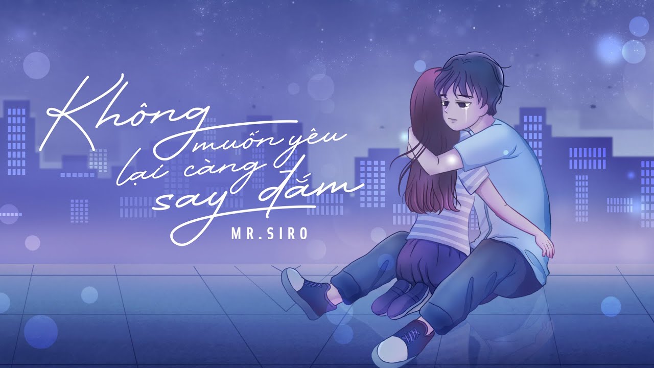 Mr. Siro - Không Muốn Yêu Lại Càng Say Đắm 🎵