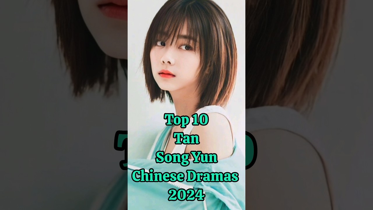 Top 10 Tan Song Yun C-Dramas to Watch in 2024 🎬