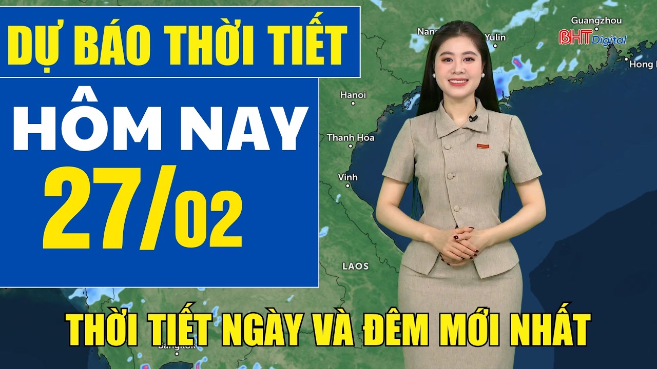 Dự báo thời tiết hôm nay 27/2 & 3 ngày tới ☀️