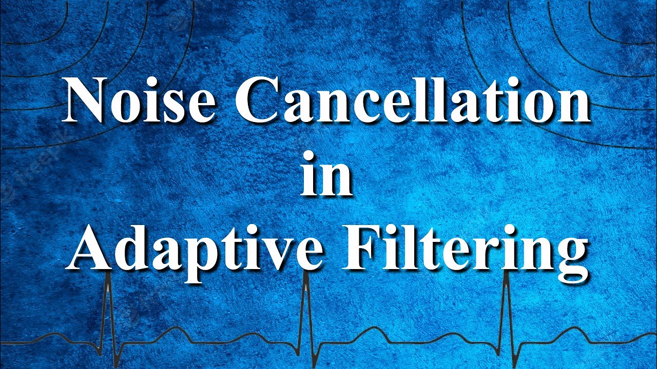 Adaptive Filtering for Noise Cancellation in DSP