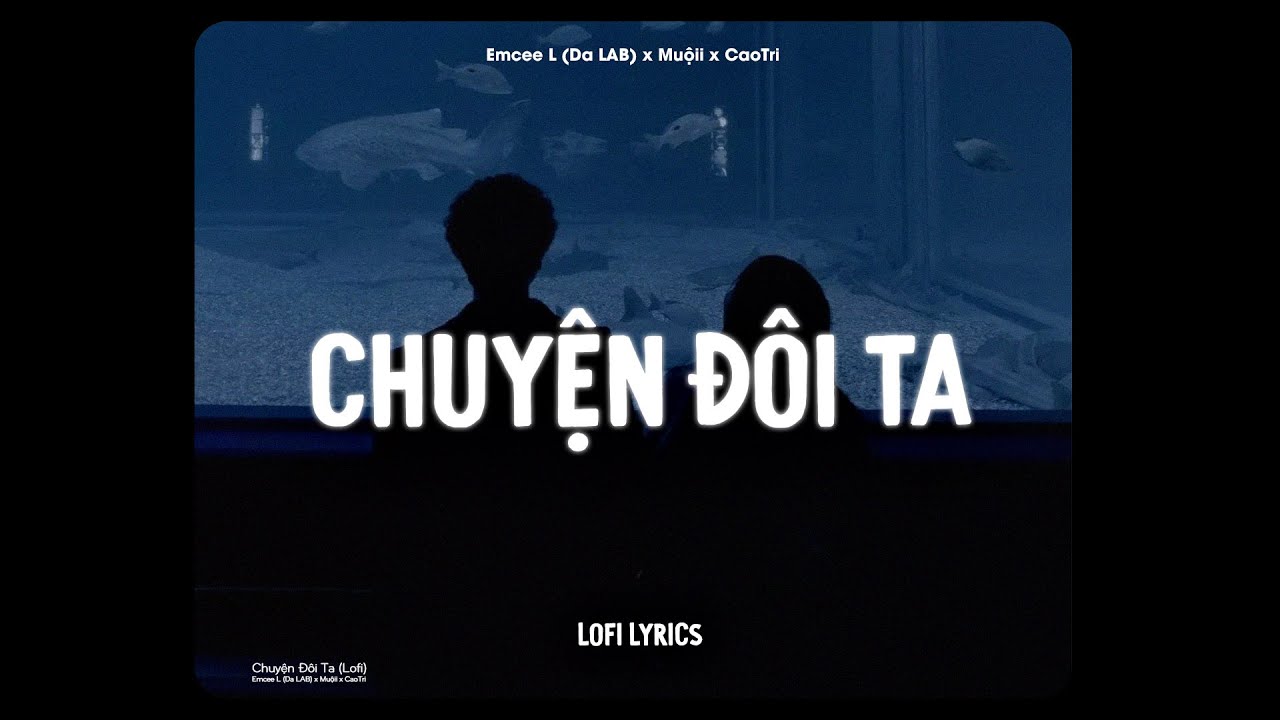 Chuyện Đôi Ta (Lofi Ver.) - Emcee L & Muộii x CaoTri