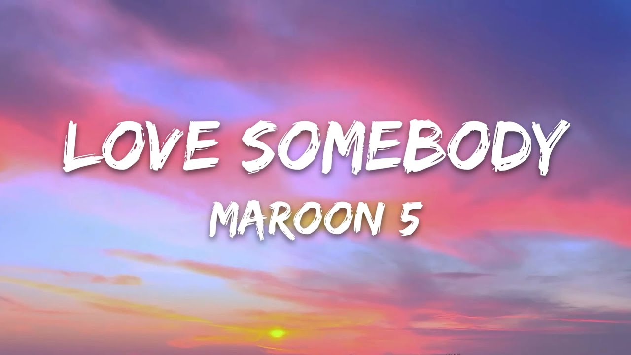 Maroon 5 - Love Somebody 🎶 Lyrics & Song Meaning